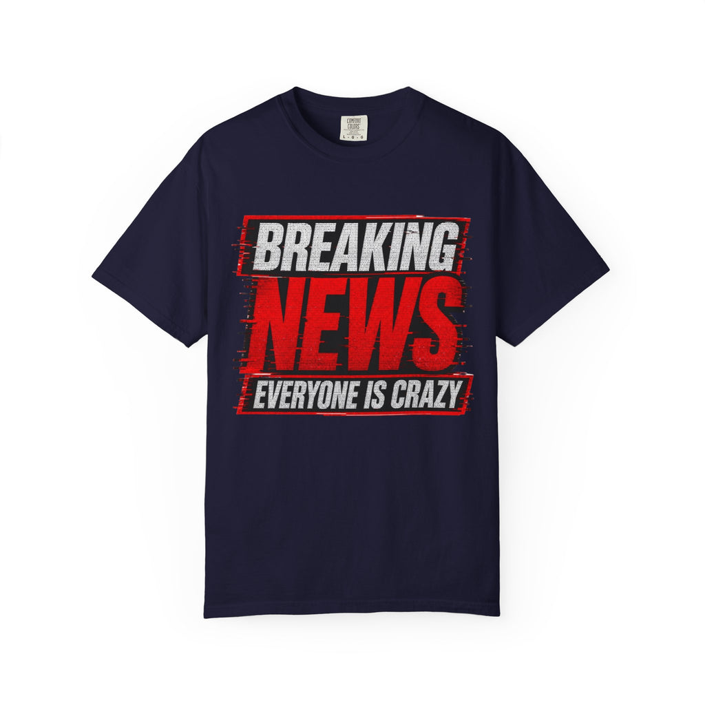 Breaking News Everyone Is Crazy T-Shirt