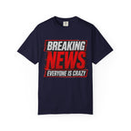 Breaking News Everyone Is Crazy T-Shirt