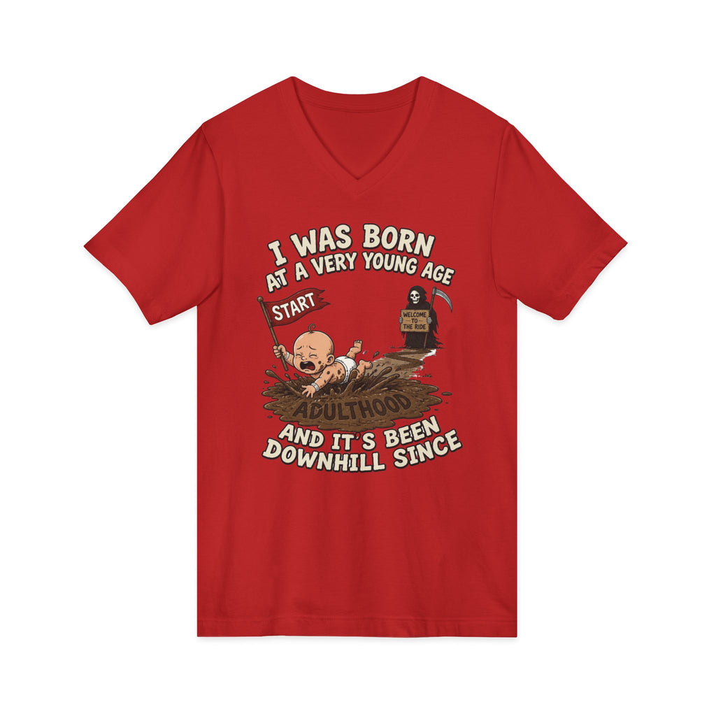 V-Neck Tee — "I Was Born at a Very Young Age and It's Been Downhill Since" Funny Adulting Shirt