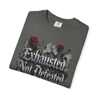 Exhausted Not Defeated T-Shirt — Gothic Rose Motivational Tee