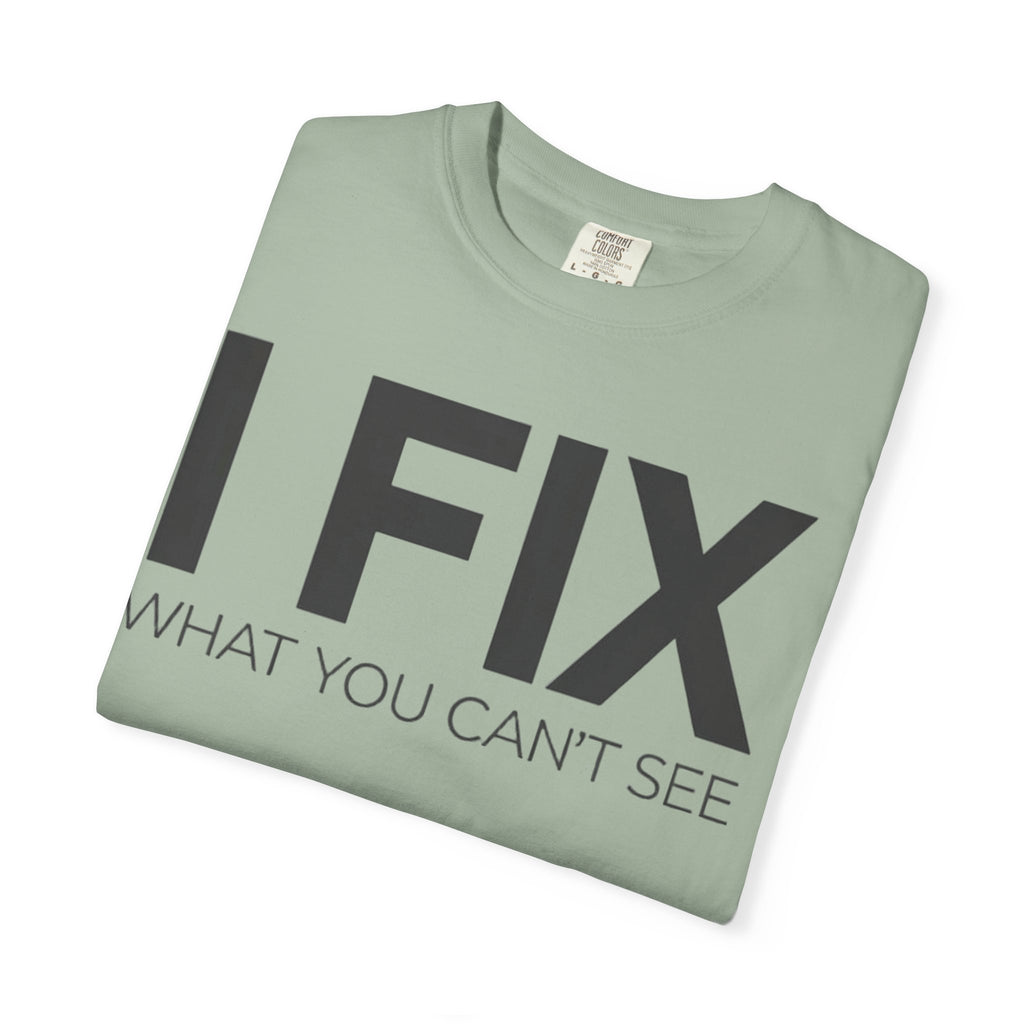 I FIX What You Can't See T-Shirt — Funny Technician & Repair Crew Tee