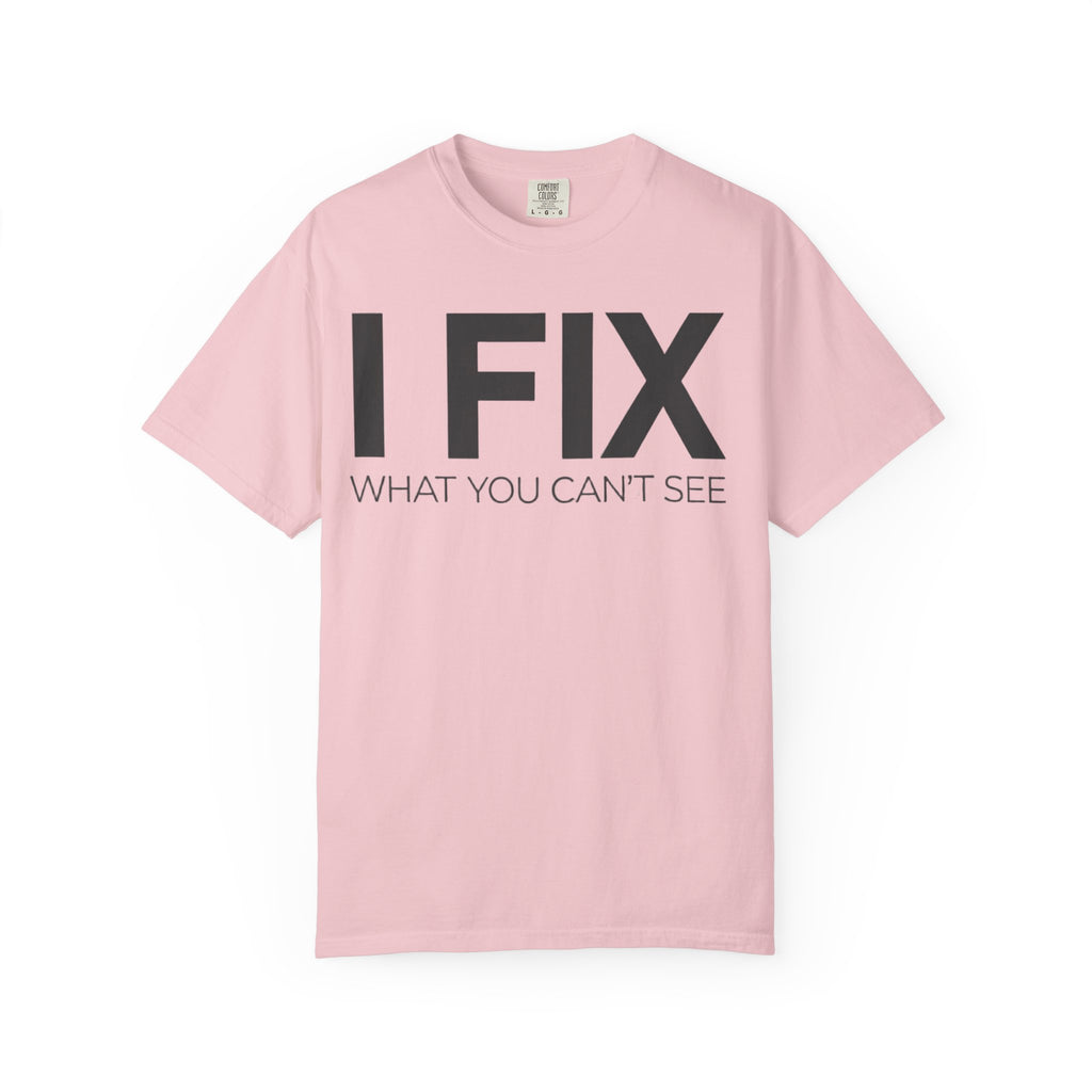 I FIX What You Can't See T-Shirt — Funny Technician & Repair Crew Tee