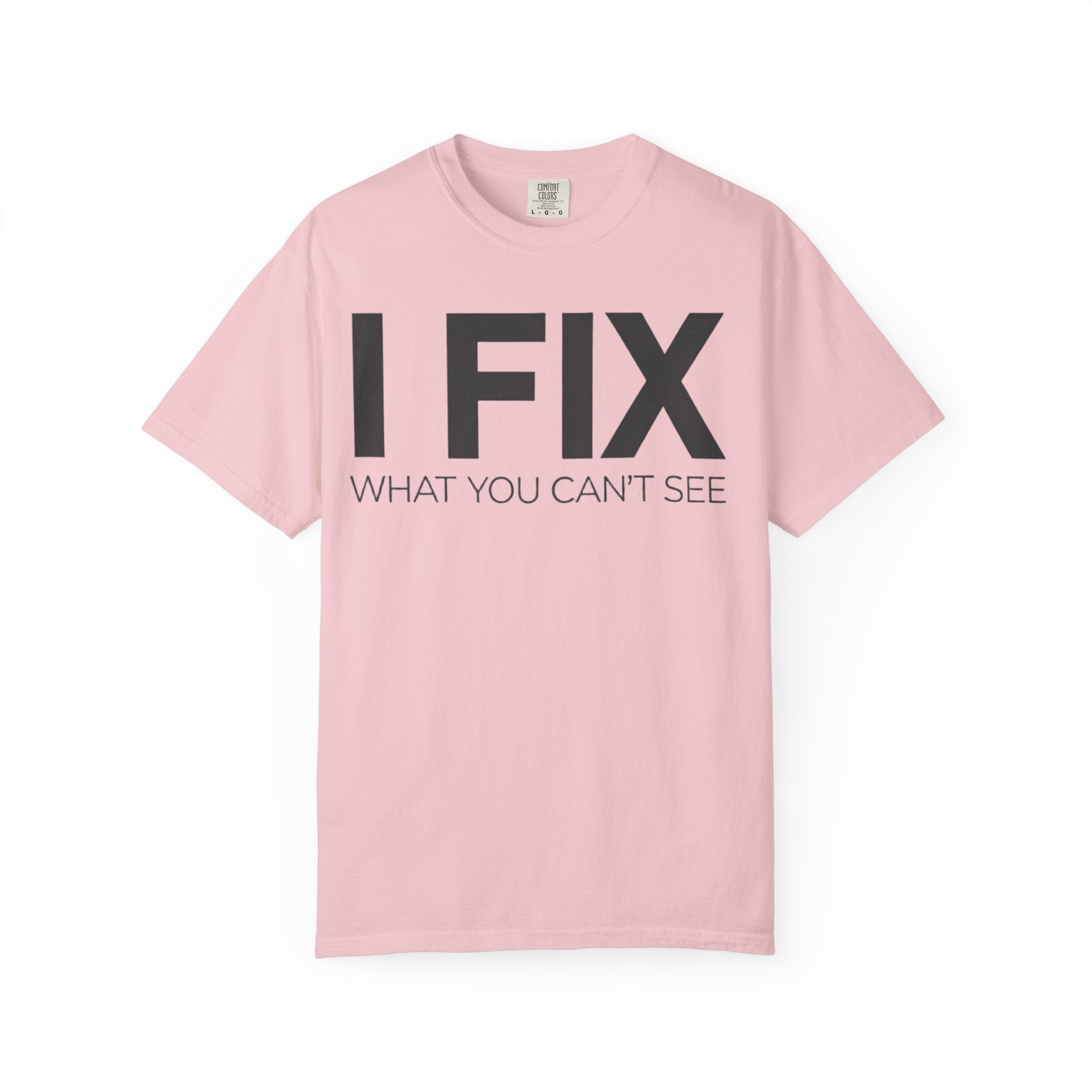 I FIX What You Can't See T-Shirt — Funny Technician & Repair Crew Tee