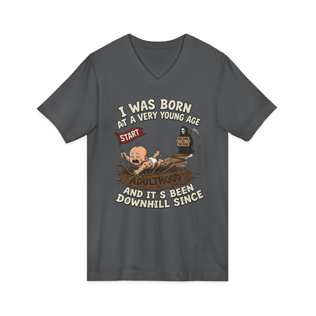 V-Neck Tee — "I Was Born at a Very Young Age and It's Been Downhill Since" Funny Adulting Shirt