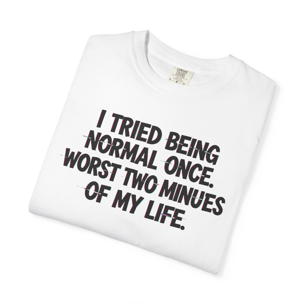 Graphic T-Shirt — "I Tried Being Normal Once" Funny Quote Tee