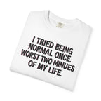 Graphic T-Shirt — "I Tried Being Normal Once" Funny Quote Tee