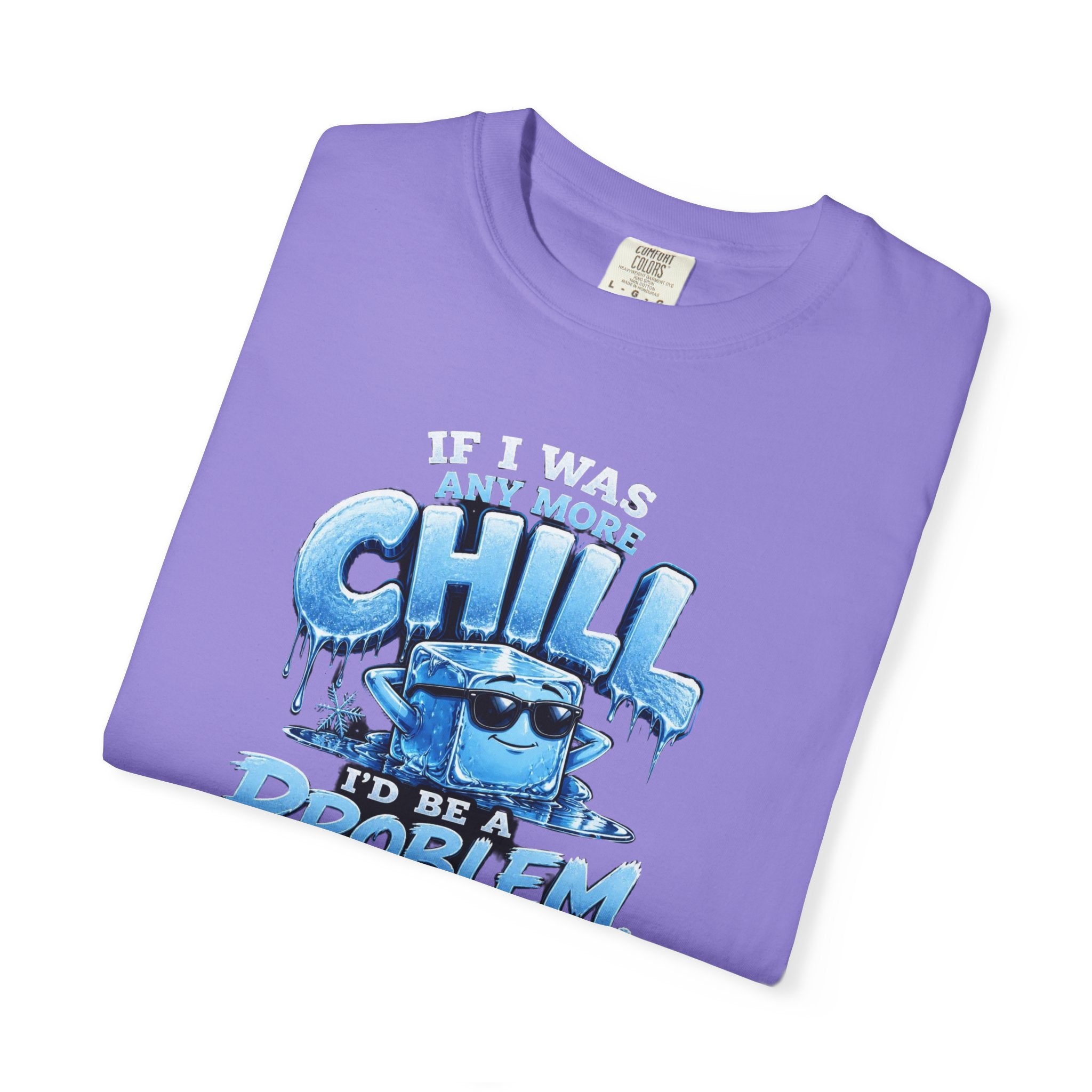 Chill Problem Graphic T-Shirt — 'If You’re Not Chill You’re A Problem' Casual Tee