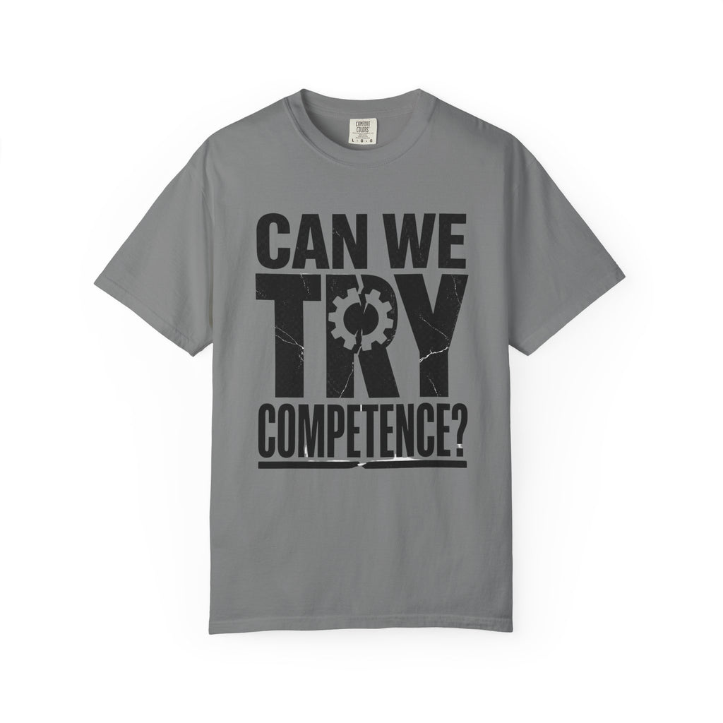 Can We Try Competence? T-Shirt — Funny Office & Leadership Quote Tee