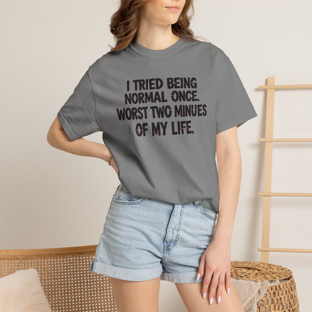 Graphic T-Shirt — "I Tried Being Normal Once" Funny Quote Tee