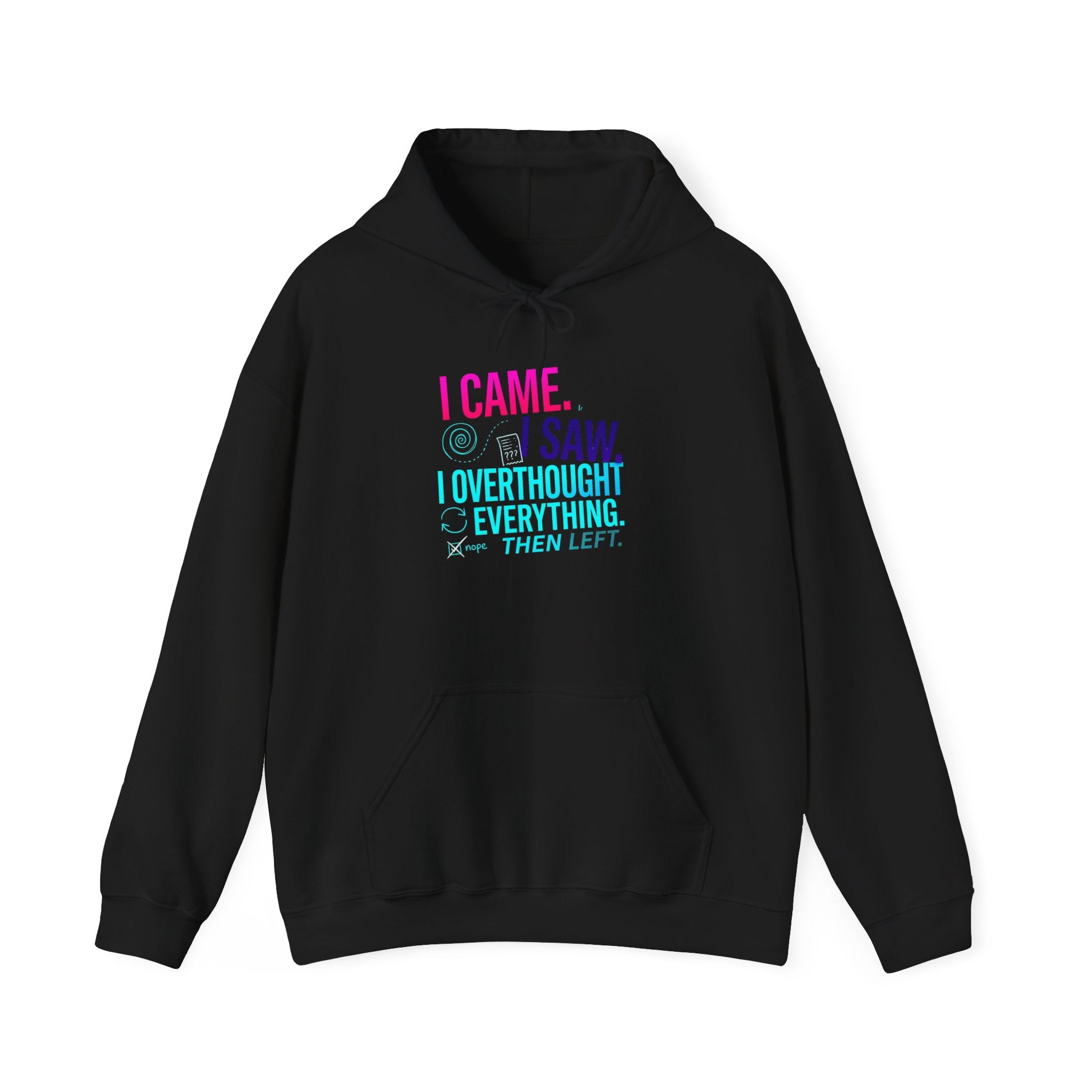 I Came. I Saw. I Overthought Everything Then Left Hoodie — Funny Overthinker Sweatshirt