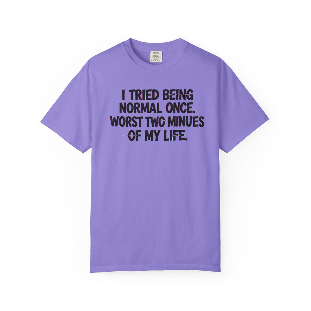Graphic T-Shirt — "I Tried Being Normal Once" Funny Quote Tee