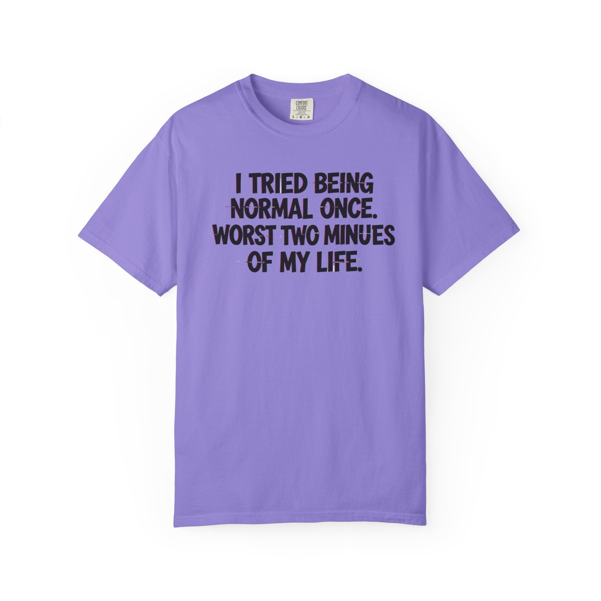 Graphic T-Shirt — "I Tried Being Normal Once" Funny Quote Tee