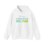 Dog Park Hoodie — "Sorry I'd Rather Be At The Dog Park" Pullover