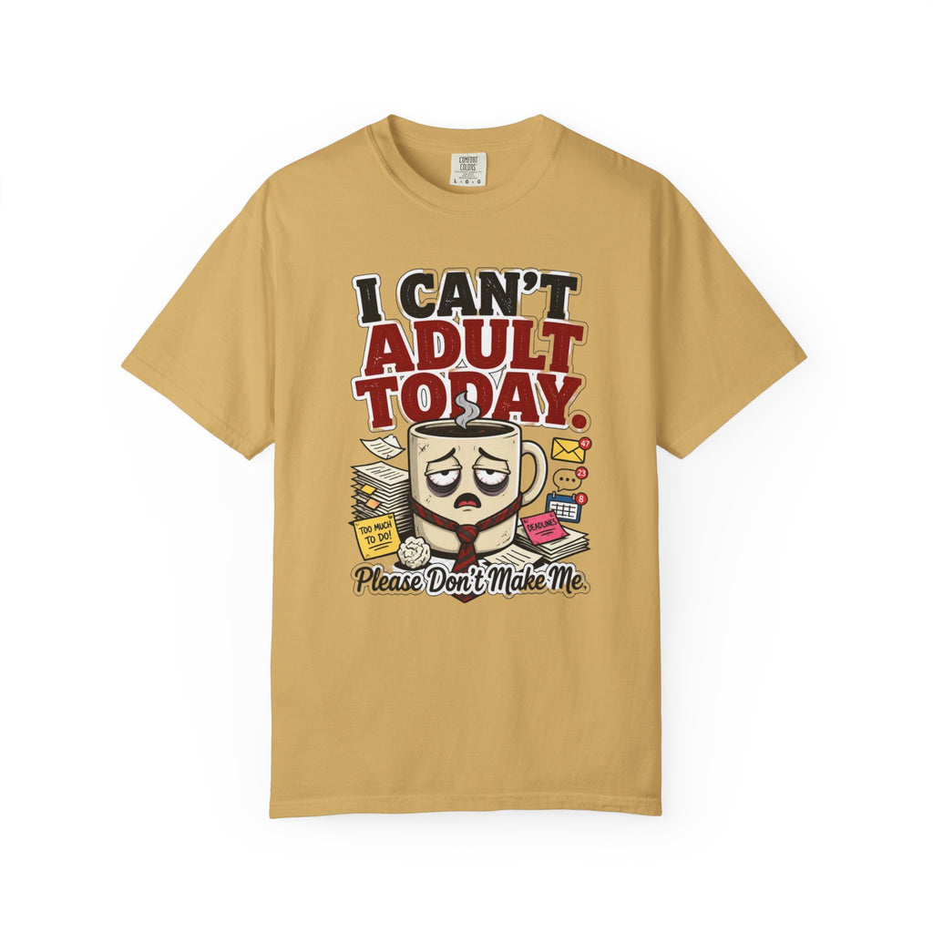T-Shirt — "I Can't Adult Today" Funny Coffee & Messy Desk Graphic Tee