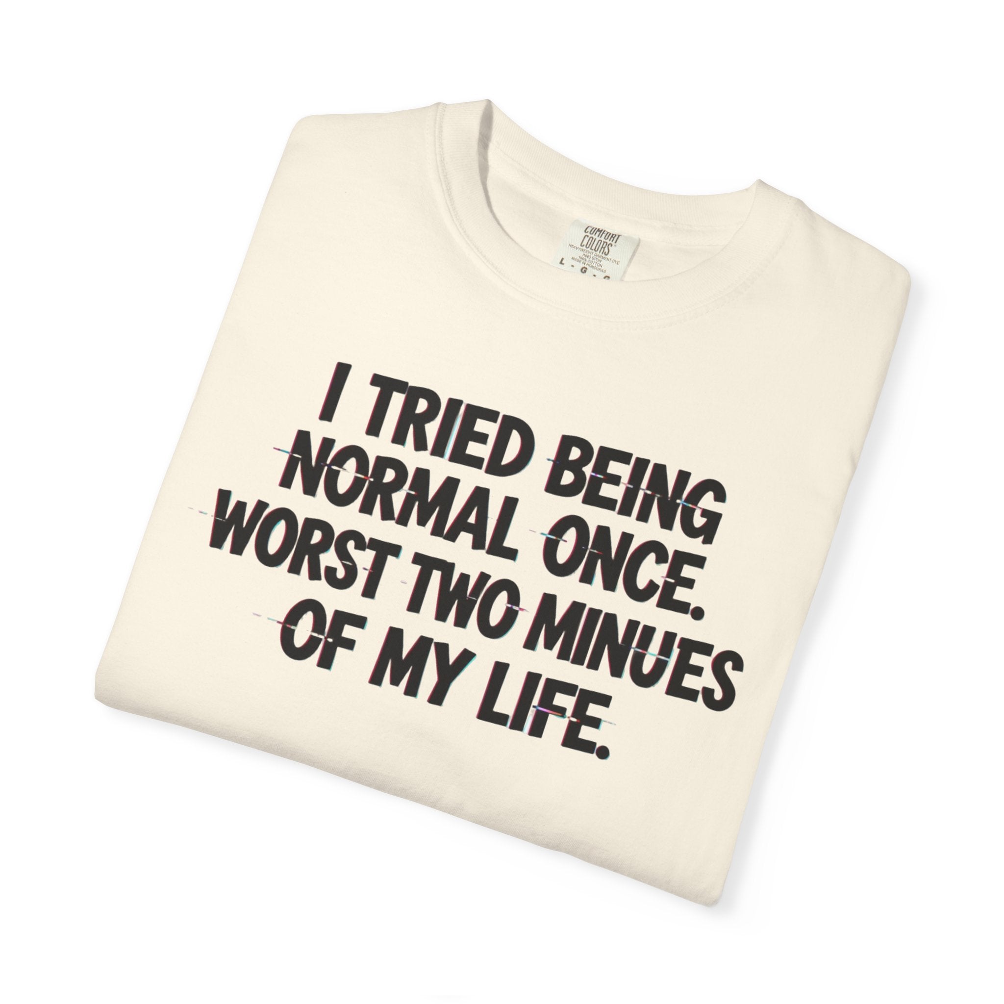 Graphic T-Shirt — "I Tried Being Normal Once" Funny Quote Tee