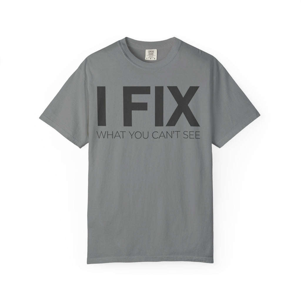 I FIX What You Can't See T-Shirt — Funny Technician & Repair Crew Tee