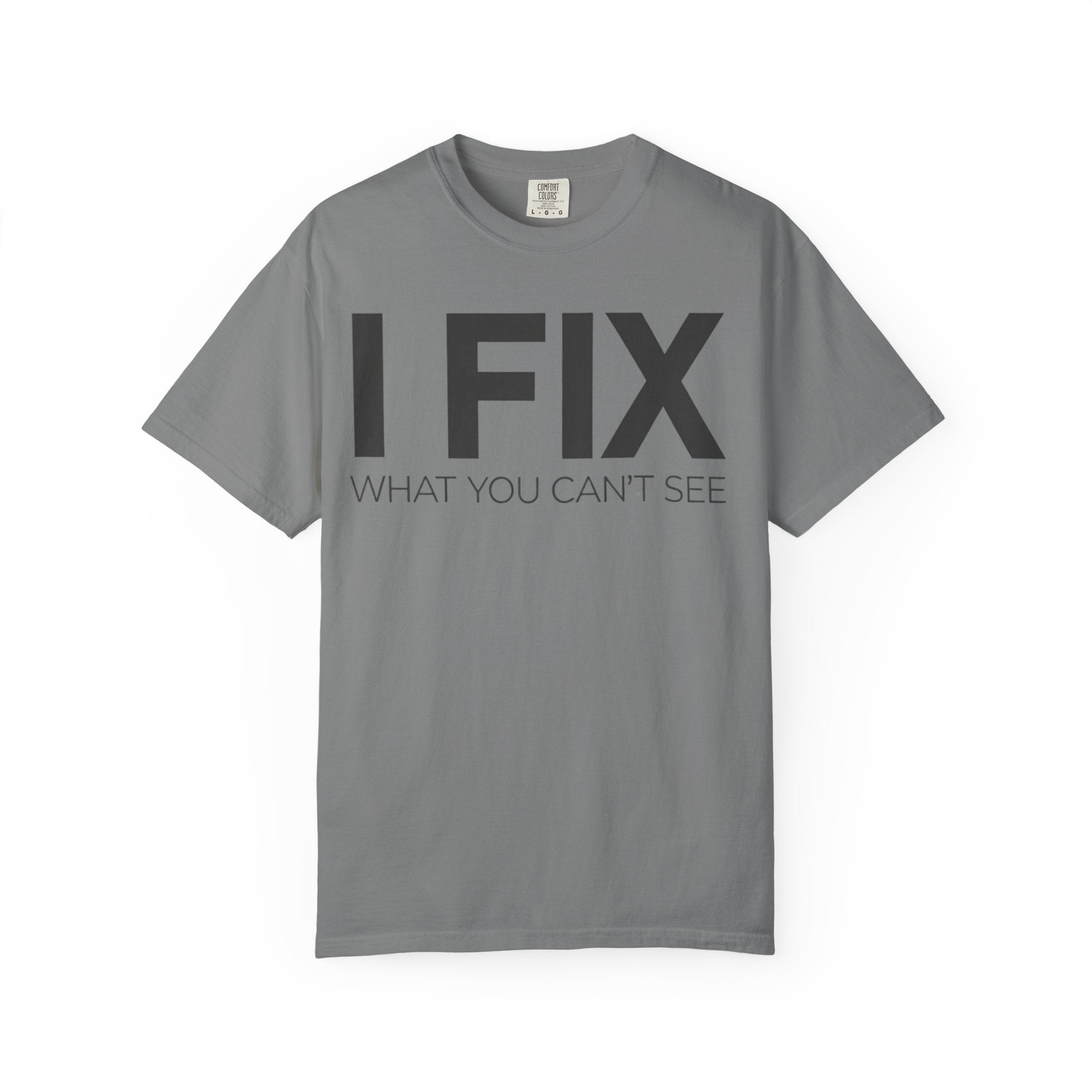 I FIX What You Can't See T-Shirt — Funny Technician & Repair Crew Tee