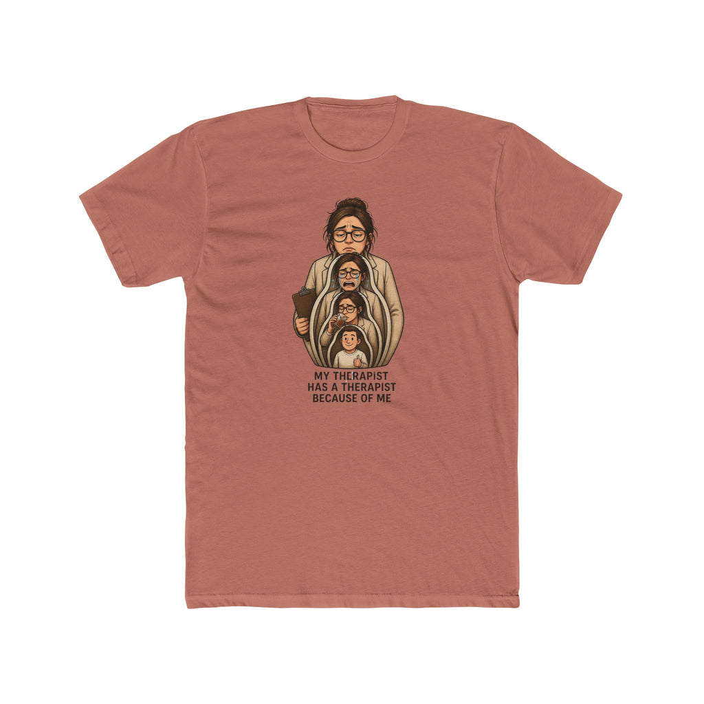 T‑Shirt — "My Therapist Has a Therapist Because of Me" Funny Self‑Aware Graphic Tee
