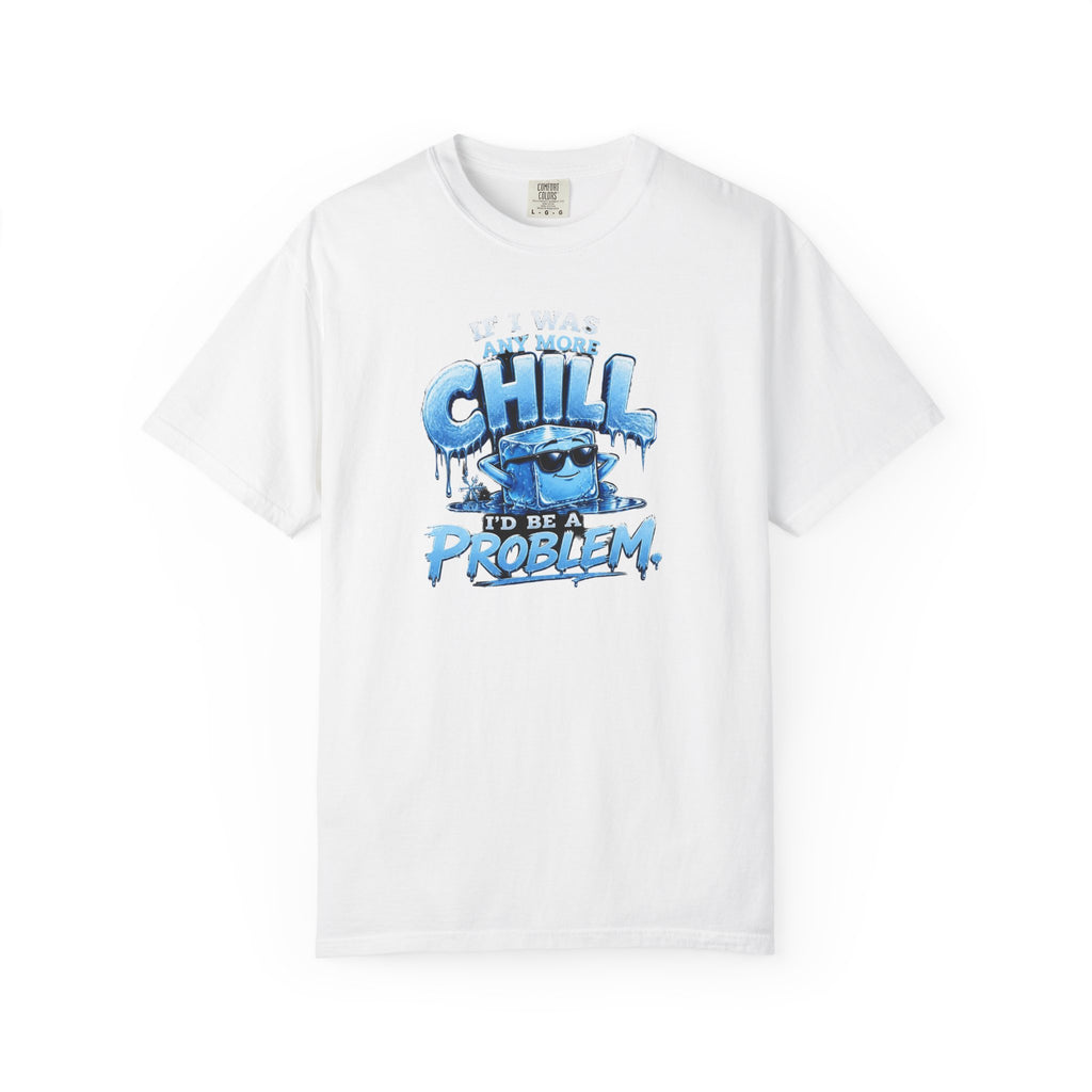 Chill Problem Graphic T-Shirt — 'If You’re Not Chill You’re A Problem' Casual Tee