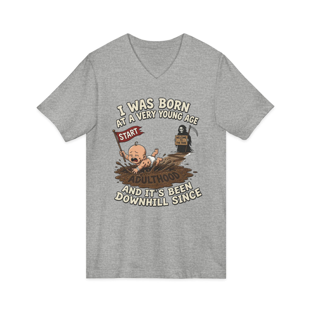 V-Neck Tee — "I Was Born at a Very Young Age and It's Been Downhill Since" Funny Adulting Shirt