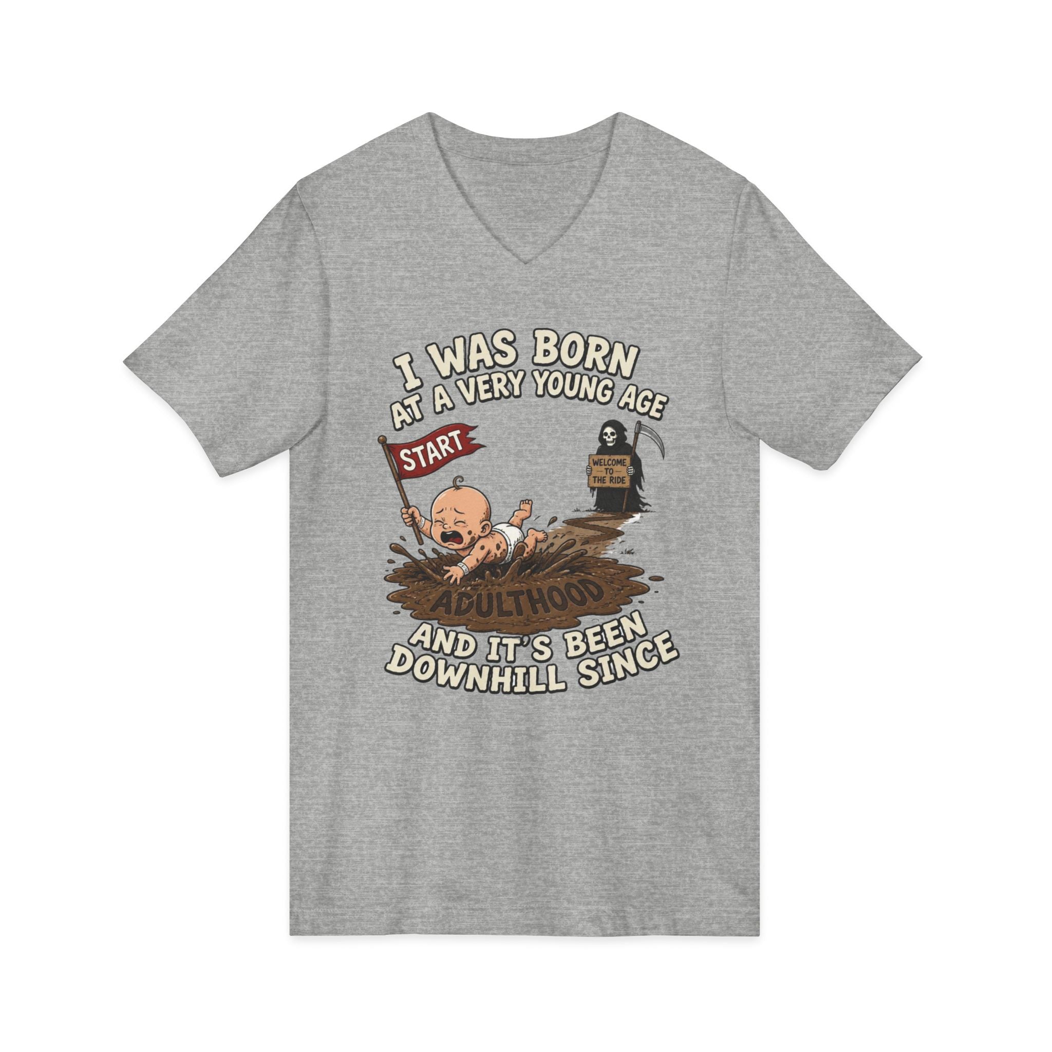 V-Neck Tee — "I Was Born at a Very Young Age and It's Been Downhill Since" Funny Adulting Shirt