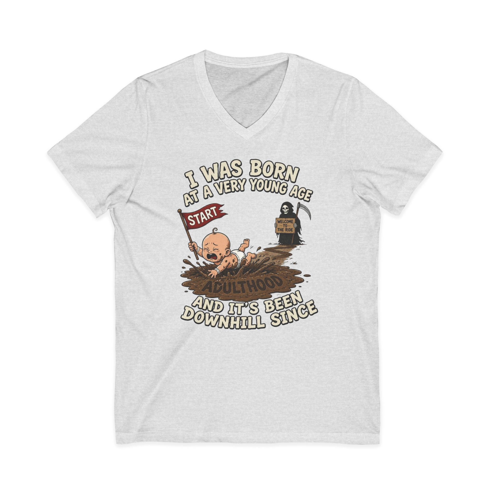 V-Neck Tee — "I Was Born at a Very Young Age and It's Been Downhill Since" Funny Adulting Shirt