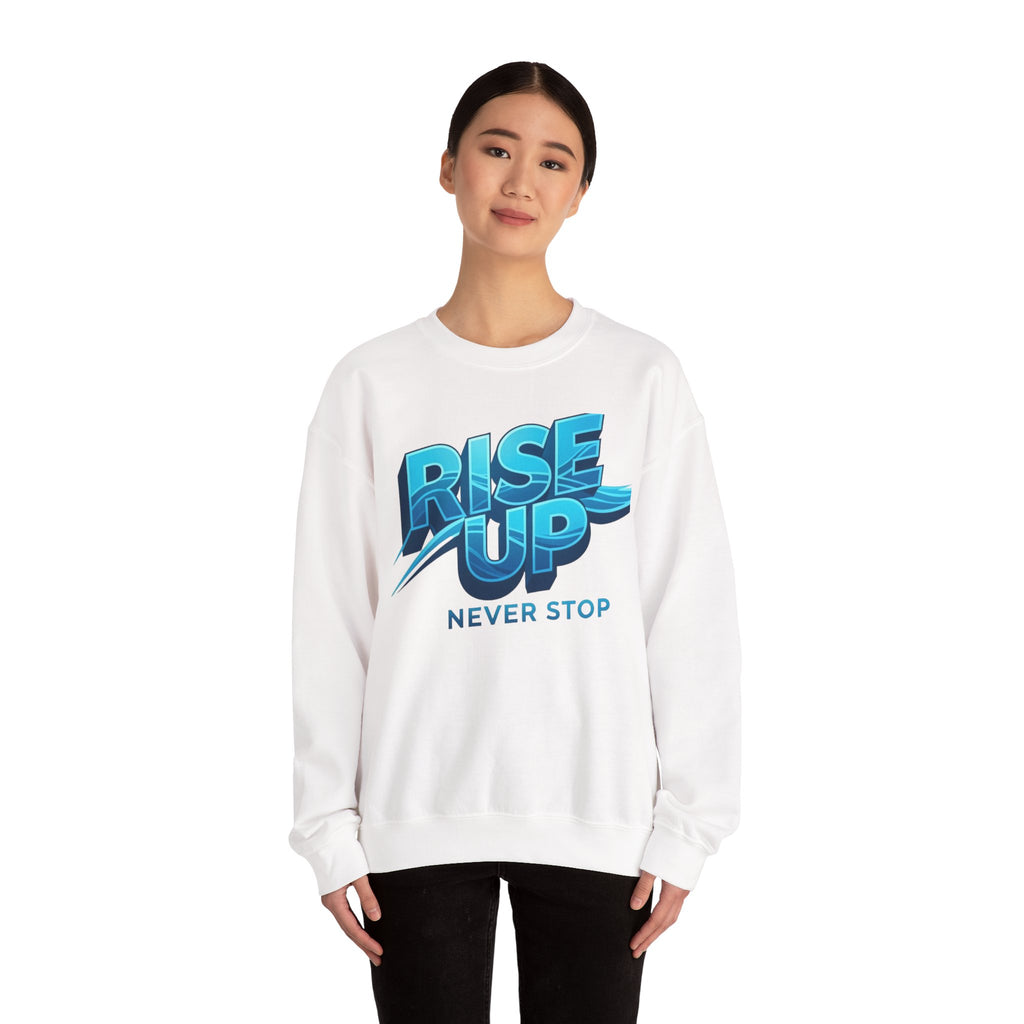 Rise Up Never Stop Sweatshirt — Motivational Crewneck