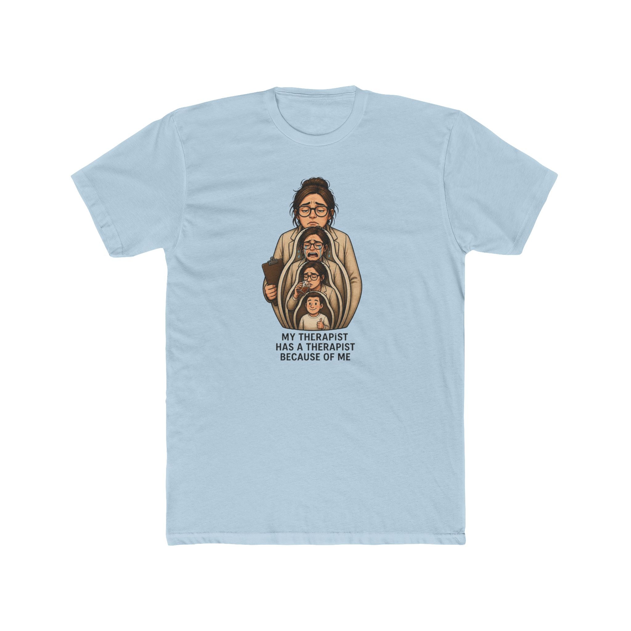 T‑Shirt — "My Therapist Has a Therapist Because of Me" Funny Self‑Aware Graphic Tee