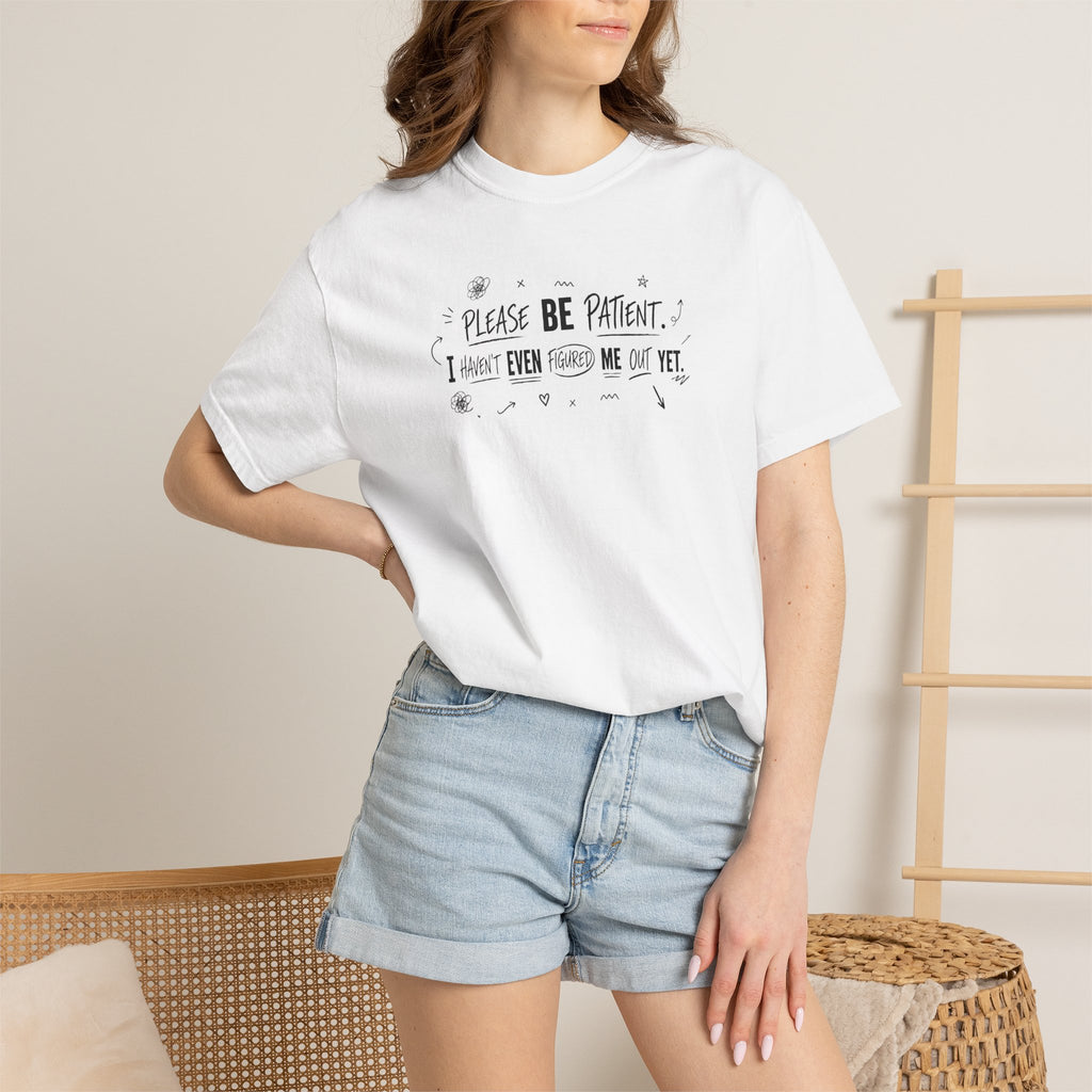 Please Be Patient T‑Shirt — Funny "I Haven't Even Made Me Yet" Graphic Tee