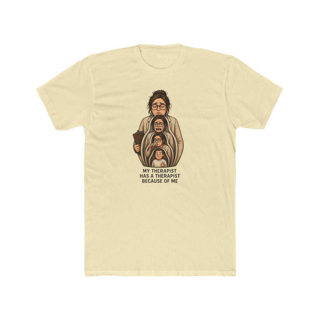 T‑Shirt — "My Therapist Has a Therapist Because of Me" Funny Self‑Aware Graphic Tee
