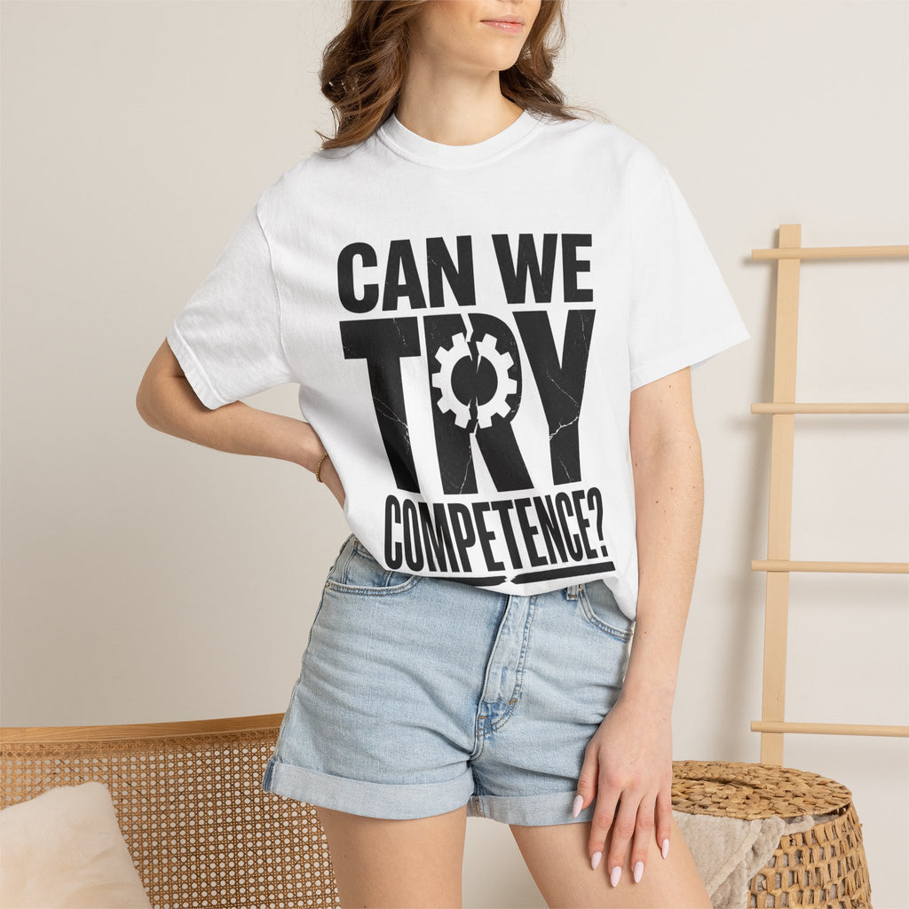 Can We Try Competence? T-Shirt — Funny Office & Leadership Quote Tee