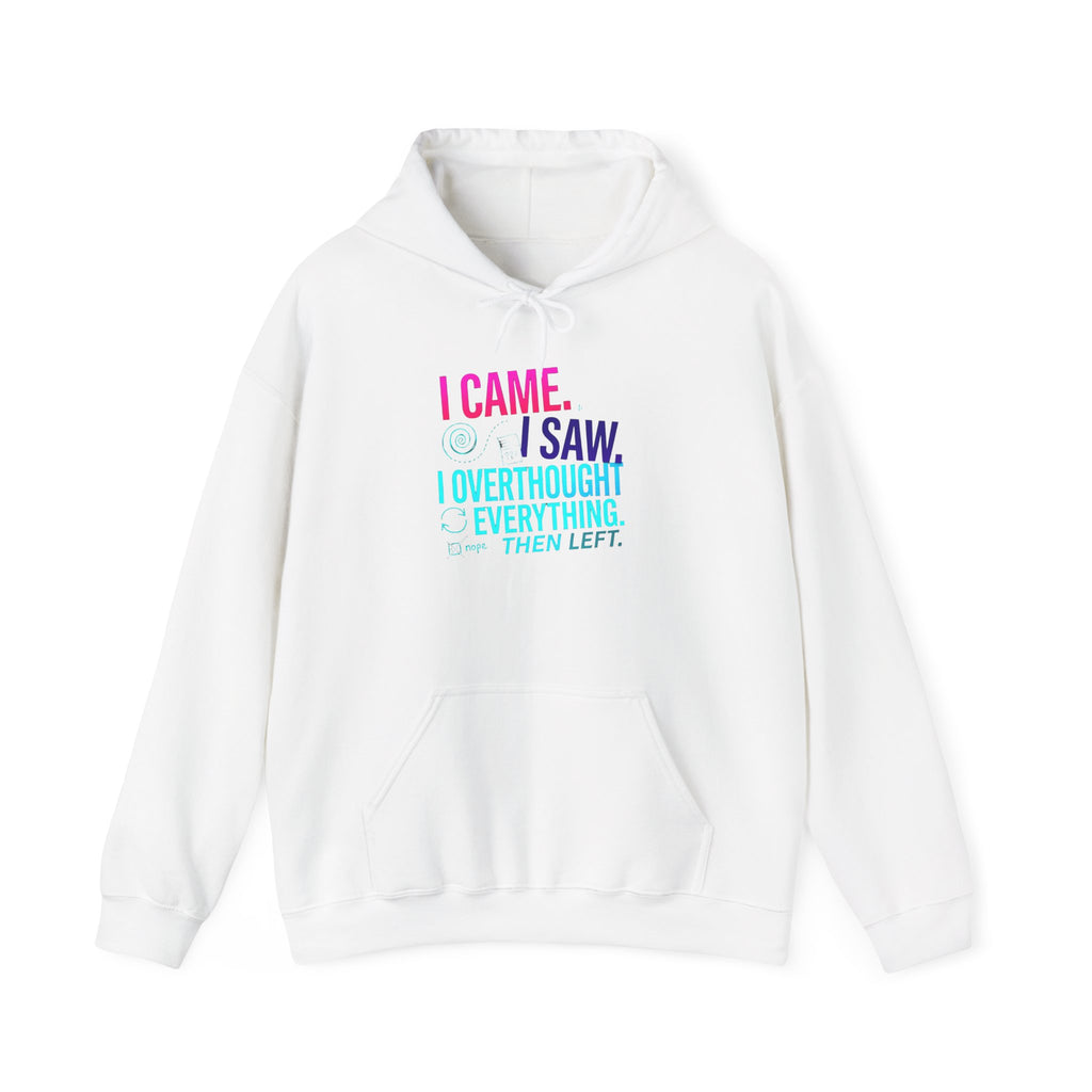 I Came. I Saw. I Overthought Everything Then Left Hoodie — Funny Overthinker Sweatshirt