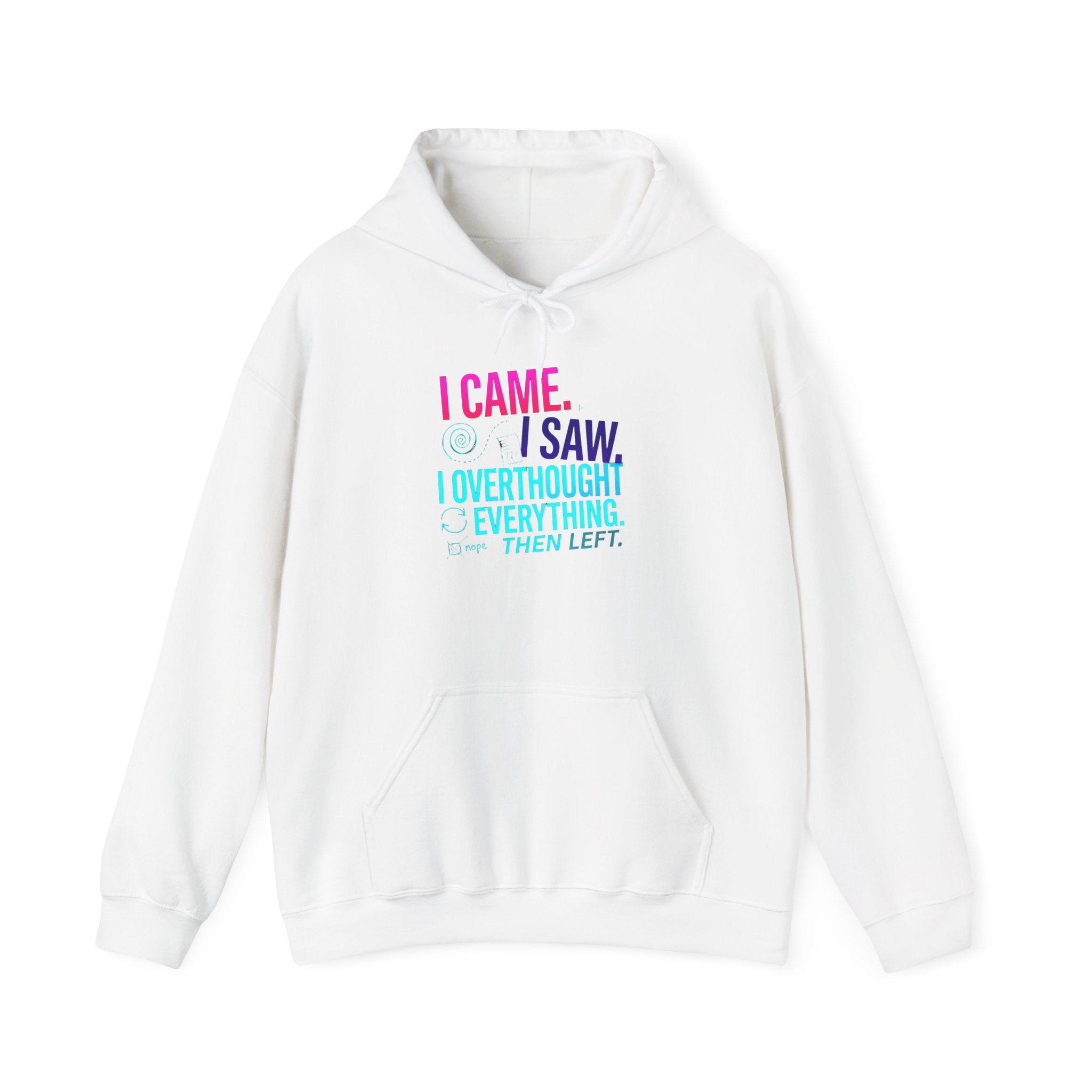 I Came. I Saw. I Overthought Everything Then Left Hoodie — Funny Overthinker Sweatshirt