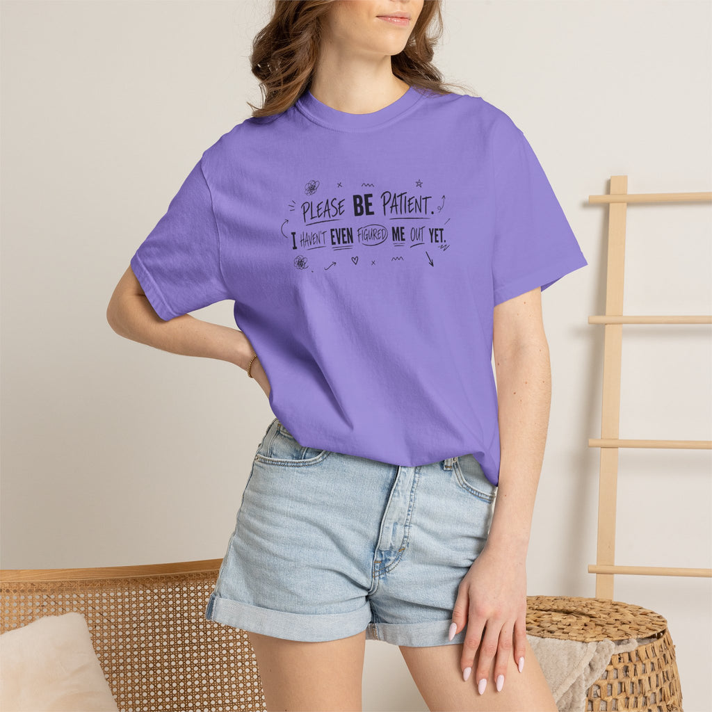 Please Be Patient T‑Shirt — Funny "I Haven't Even Made Me Yet" Graphic Tee