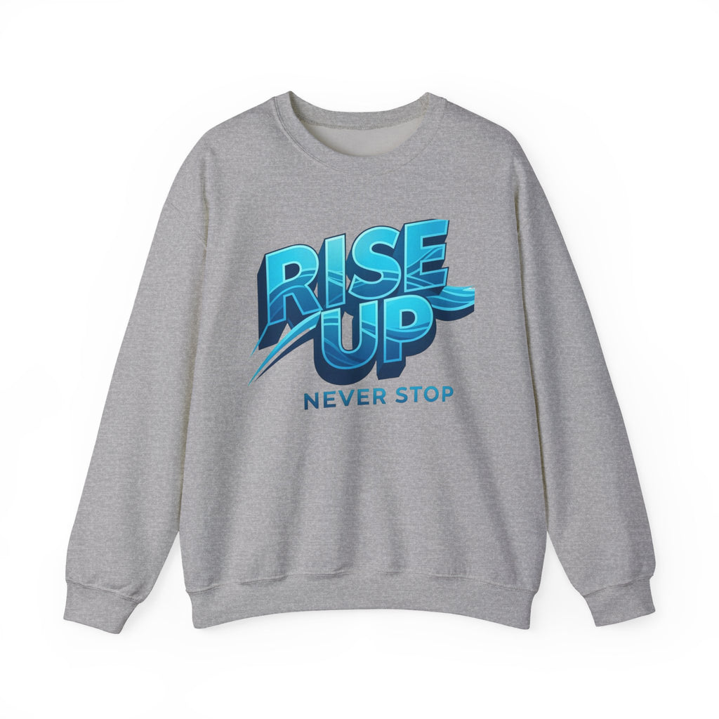 Rise Up Never Stop Sweatshirt — Motivational Crewneck
