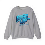 Rise Up Never Stop Sweatshirt — Motivational Crewneck