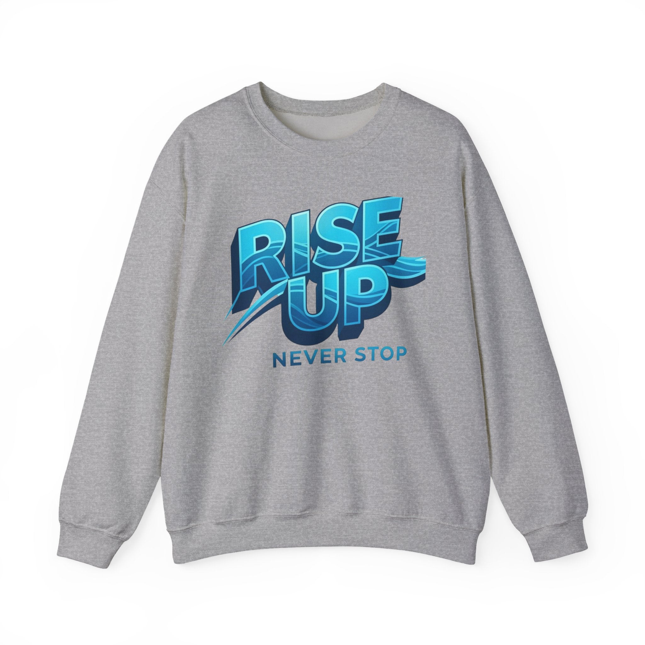 Rise Up Never Stop Sweatshirt — Motivational Crewneck
