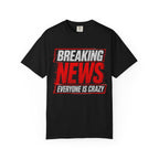 Breaking News Everyone Is Crazy T-Shirt