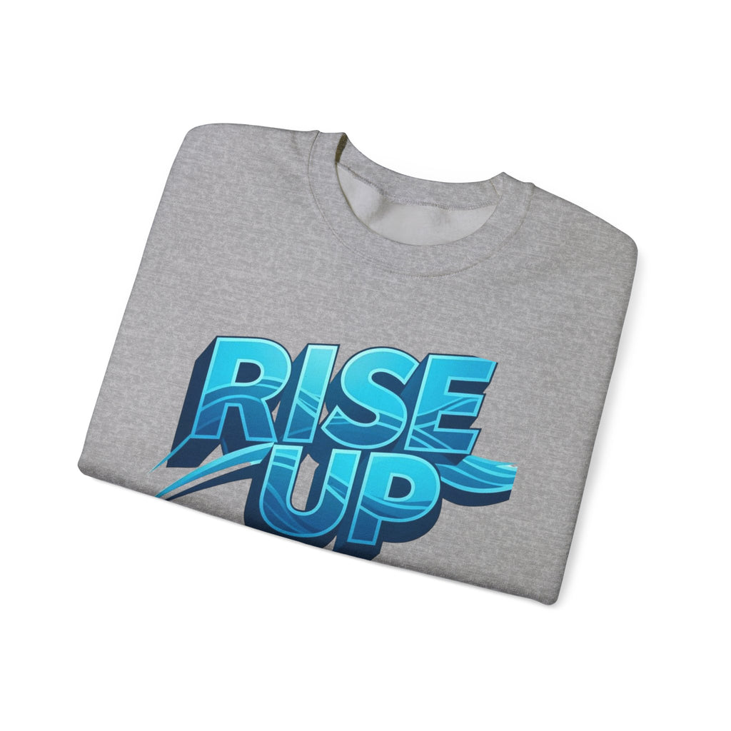 Rise Up Never Stop Sweatshirt — Motivational Crewneck