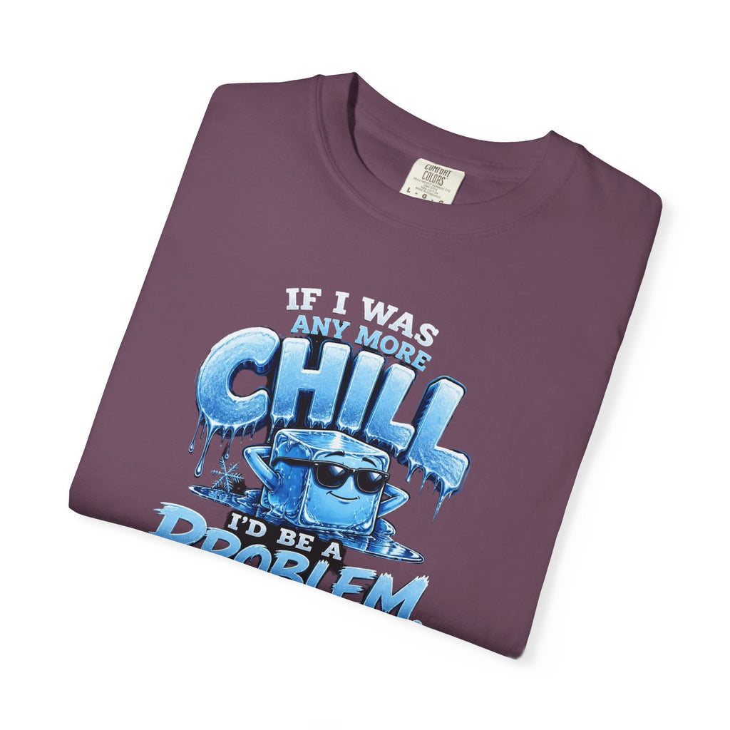 Chill Problem Graphic T-Shirt — 'If You’re Not Chill You’re A Problem' Casual Tee