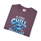 Chill Problem Graphic T-Shirt — 'If You’re Not Chill You’re A Problem' Casual Tee