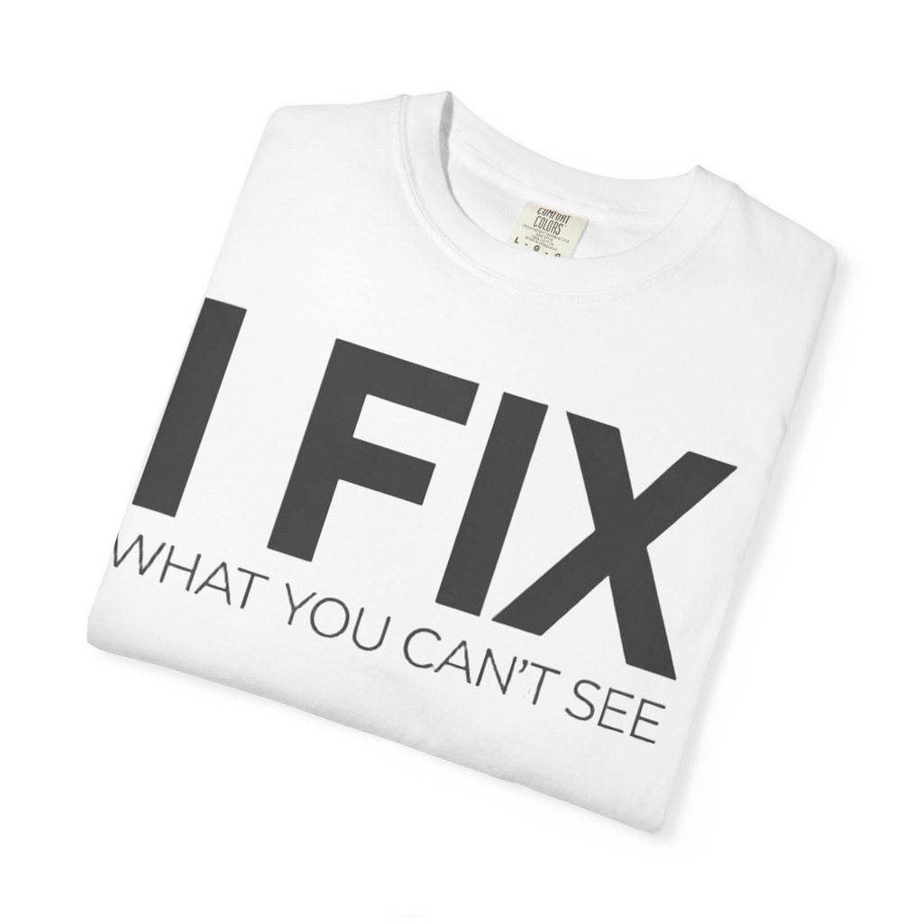 I FIX What You Can't See T-Shirt — Funny Technician & Repair Crew Tee