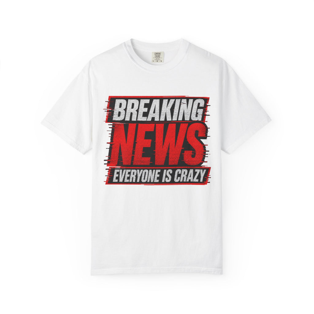 Breaking News Everyone Is Crazy T-Shirt