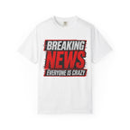 Breaking News Everyone Is Crazy T-Shirt