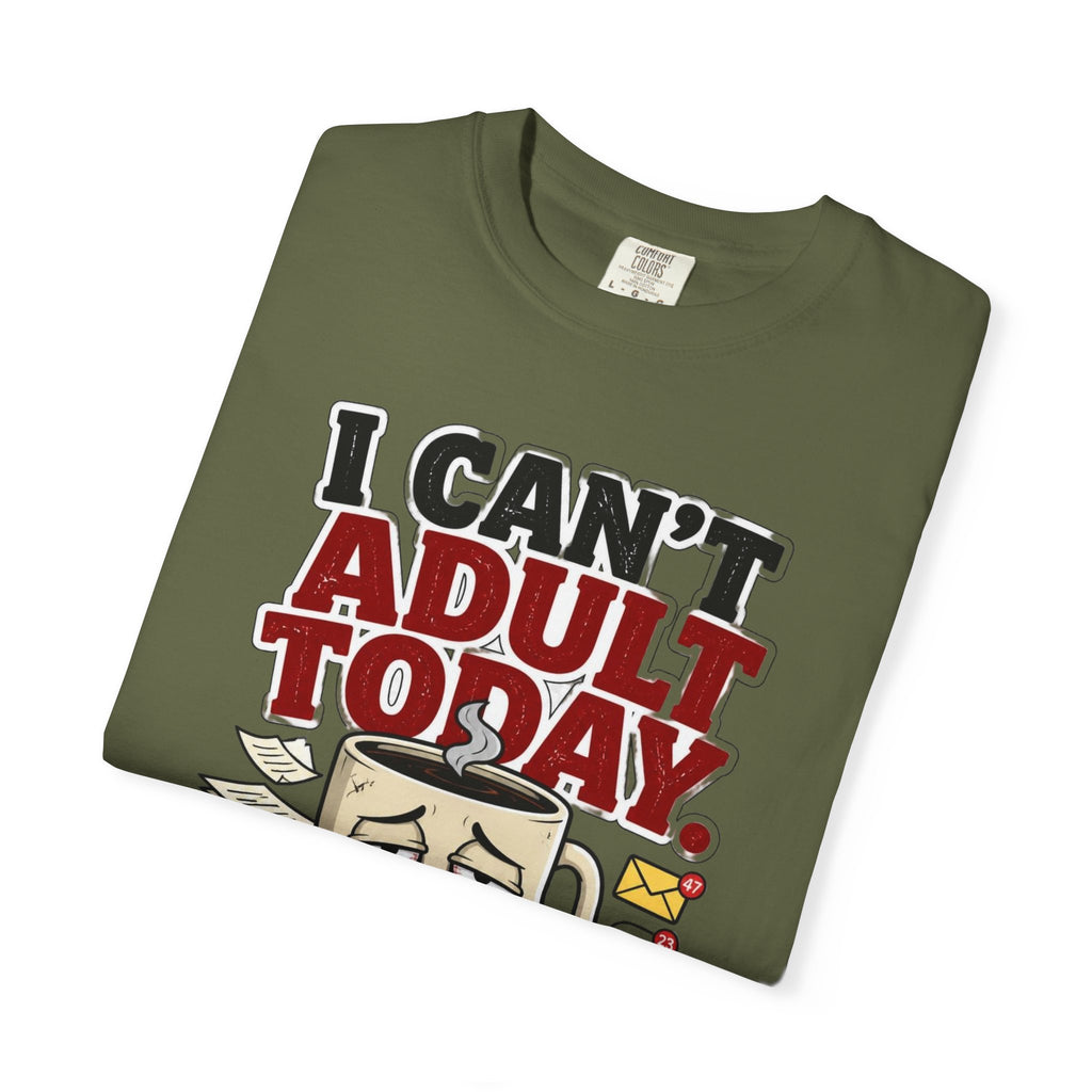 T-Shirt — "I Can't Adult Today" Funny Coffee & Messy Desk Graphic Tee