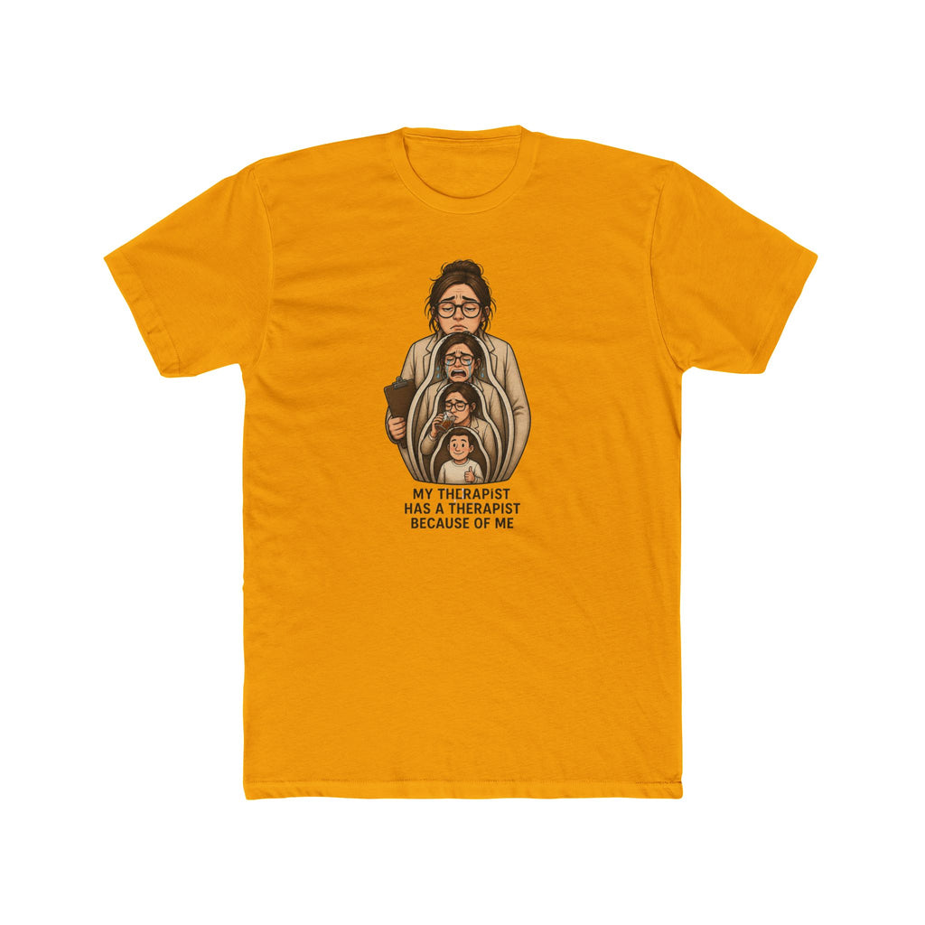 T‑Shirt — "My Therapist Has a Therapist Because of Me" Funny Self‑Aware Graphic Tee