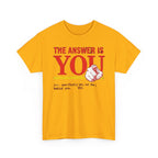 The Answer Is YOU T-Shirt — Motivational Graphic Tee