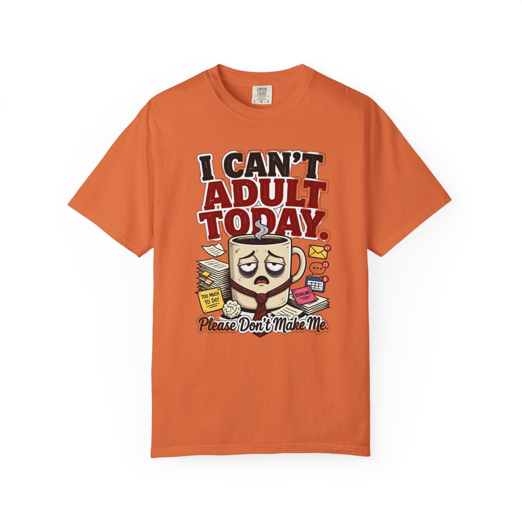 T-Shirt — "I Can't Adult Today" Funny Coffee & Messy Desk Graphic Tee