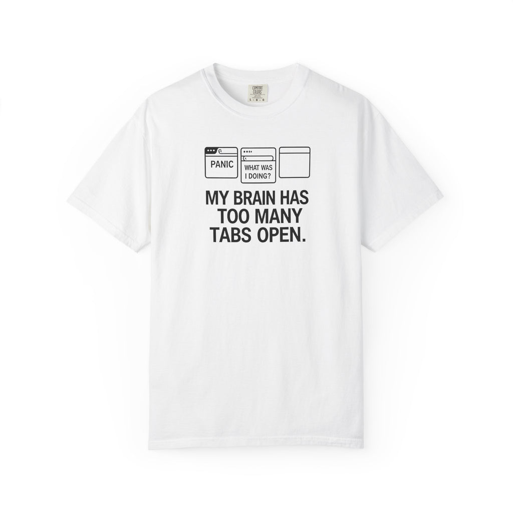 T-Shirt — "My Brain Has Too Many Tabs Open" Graphic Tee