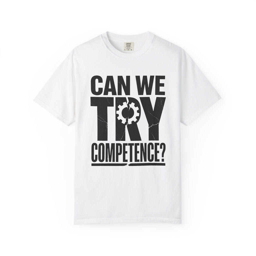 Can We Try Competence? T-Shirt — Funny Office & Leadership Quote Tee